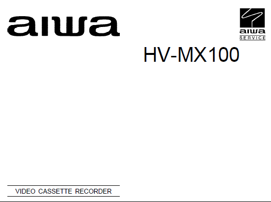 AIWA HV-MX100 Video Cassette Recorder Service Manual